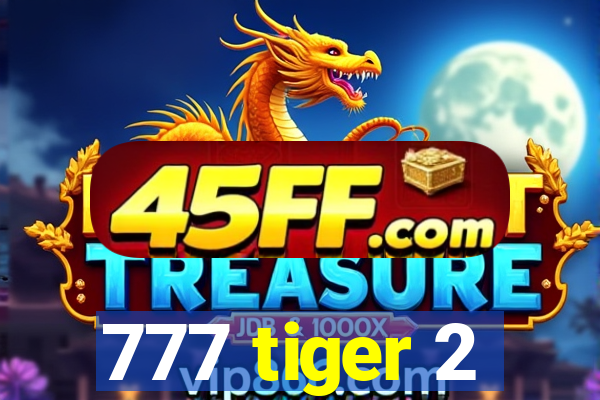 777 tiger 2